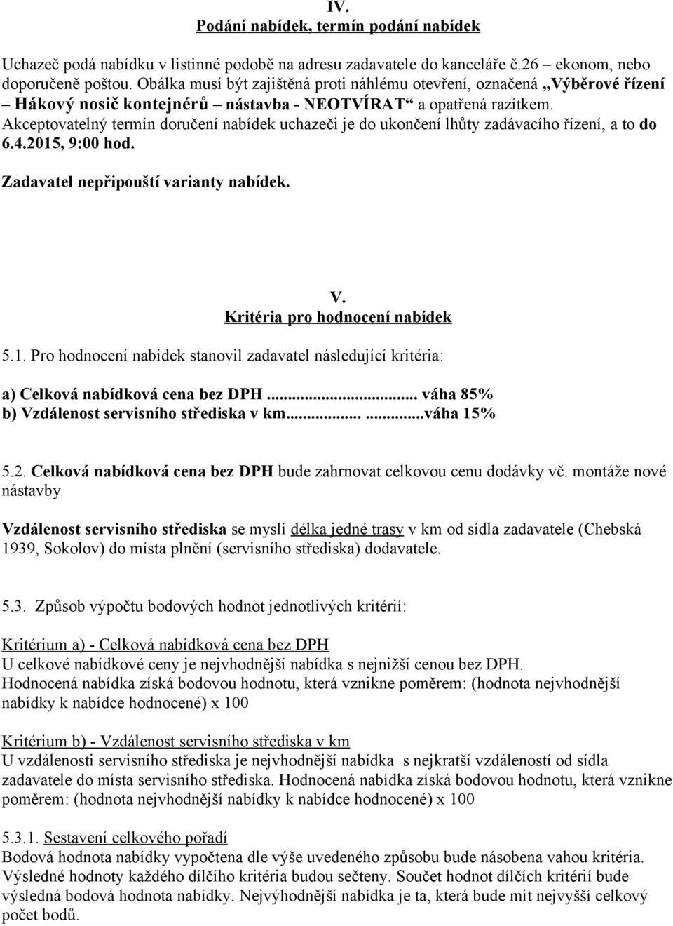 Akceptovatelný termín doručení nabídek uchazeči je do ukončení lhůty zadávacího řízení, a to do 6.4.2015