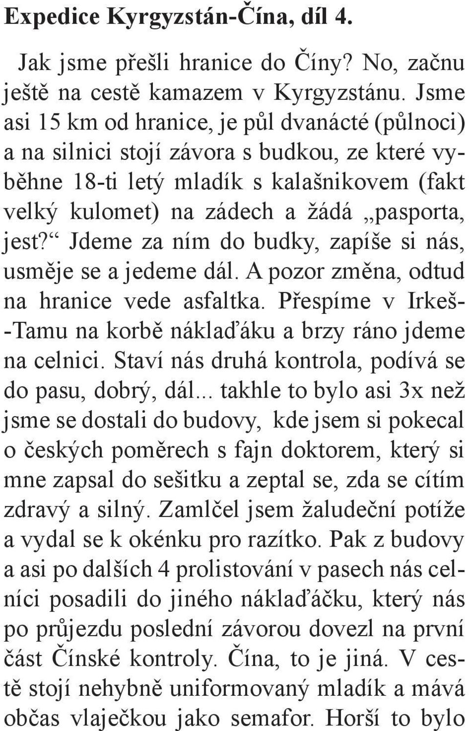 Jdeme za ním do budky, zapíše si nás, usměje se a jedeme dál. A pozor změna, odtud na hranice vede asfaltka. Přespíme v Irkeš- -Tamu na korbě náklaďáku a brzy ráno jdeme na celnici.