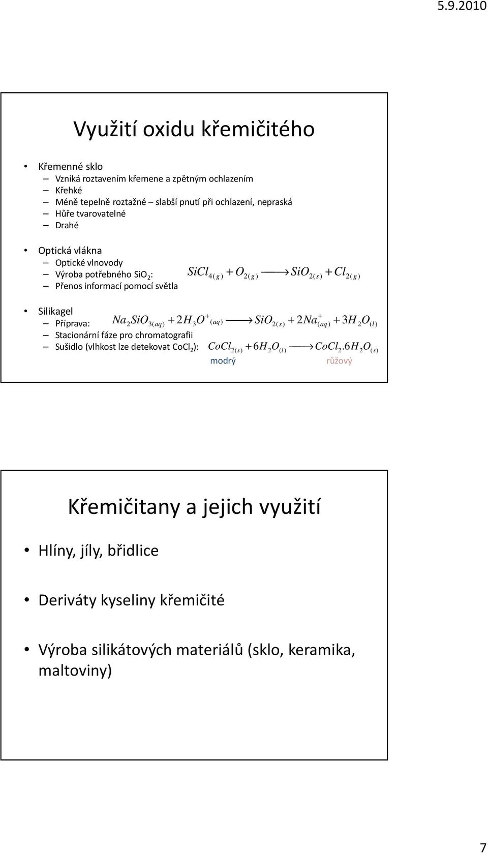 Příprava: SiO3( aq) + 3 Stacionární fáze pro chromatografii Sušidlo (vlhkost lze detekovat CoCl 2 ): Na + + + 2 2H O ( aq) SiO2( + 2Na( aq) 3H 2O( l ) CoCl modrý