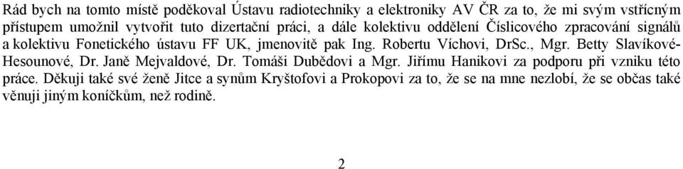 Robertu Víchovi, DrSc., Mgr. Betty Slavíkové- Hesounové, Dr. Janě Mejvaldové, Dr. Tomáši Dubědovi a Mgr.