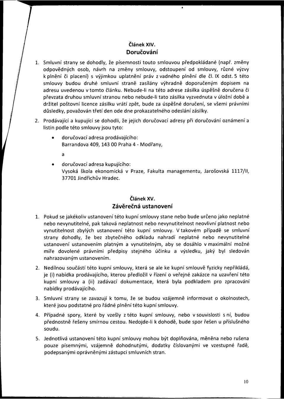 5 této smlouvy budou druhé smluvní straně zasílány výhradně doporučeným dopisem na adresu uvedenou v tomto článku.