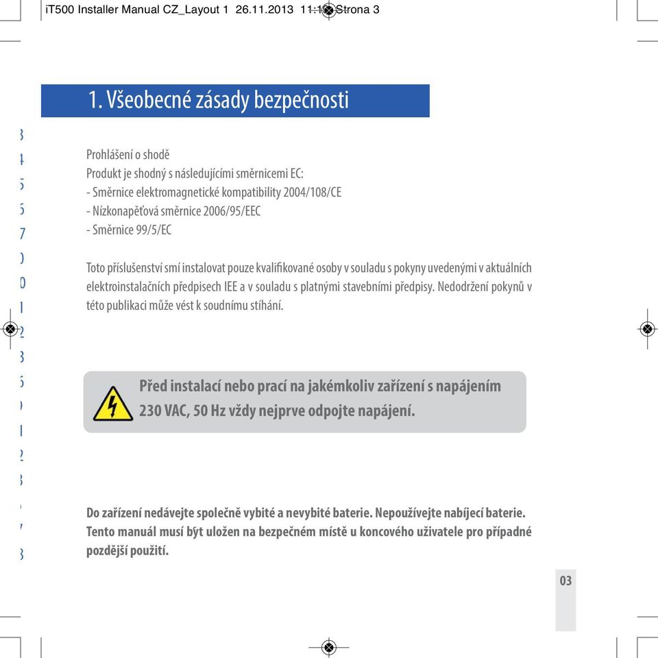 Toto příslušenství smí nstalovat pouze kvalfkované osoby v souladu s pokyny uvedeným v aktuálních elektronstalačních předpsech IEE a v souladu s platným stavebním předpsy.