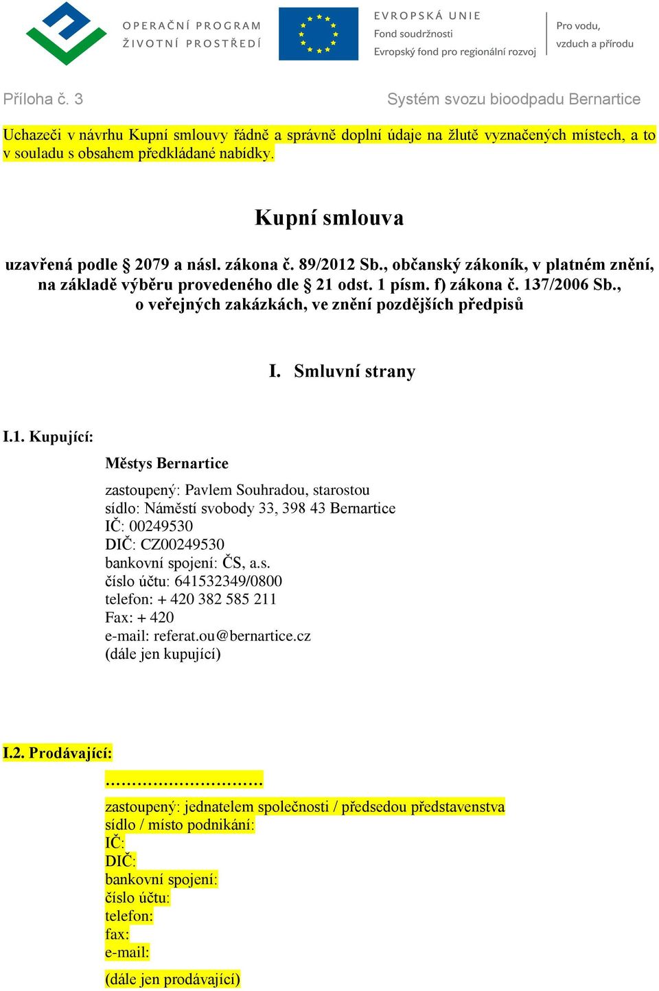, o veřejných zakázkách, ve znění pozdějších předpisů I. Smluvní strany I.1.