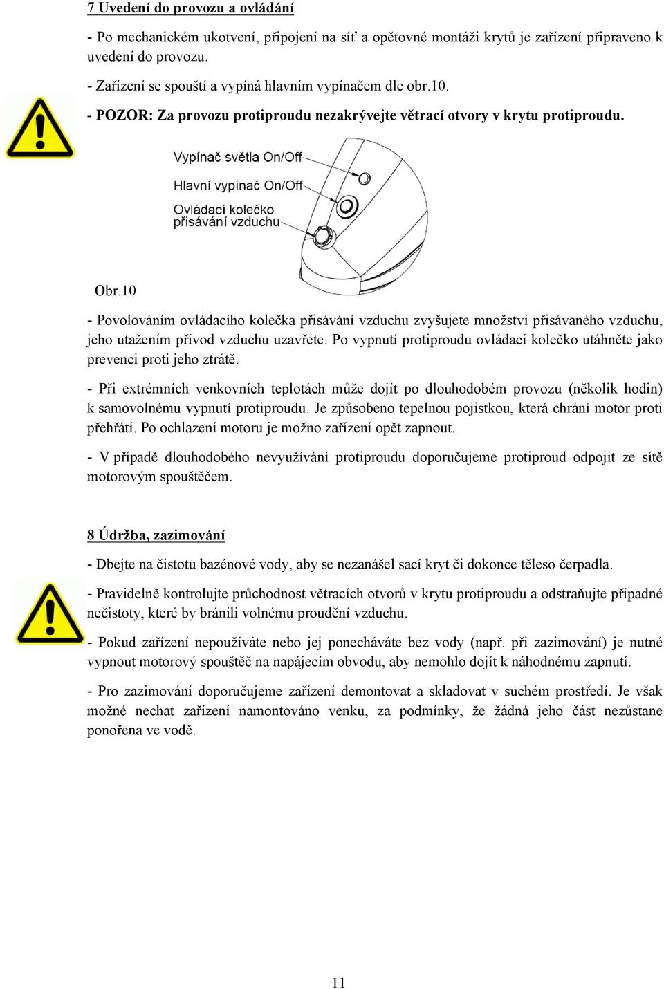 10 - Povolováním ovládacího kolečka přisávání vzduchu zvyšujete množství přisávaného vzduchu, jeho utažením přívod vzduchu uzavřete.