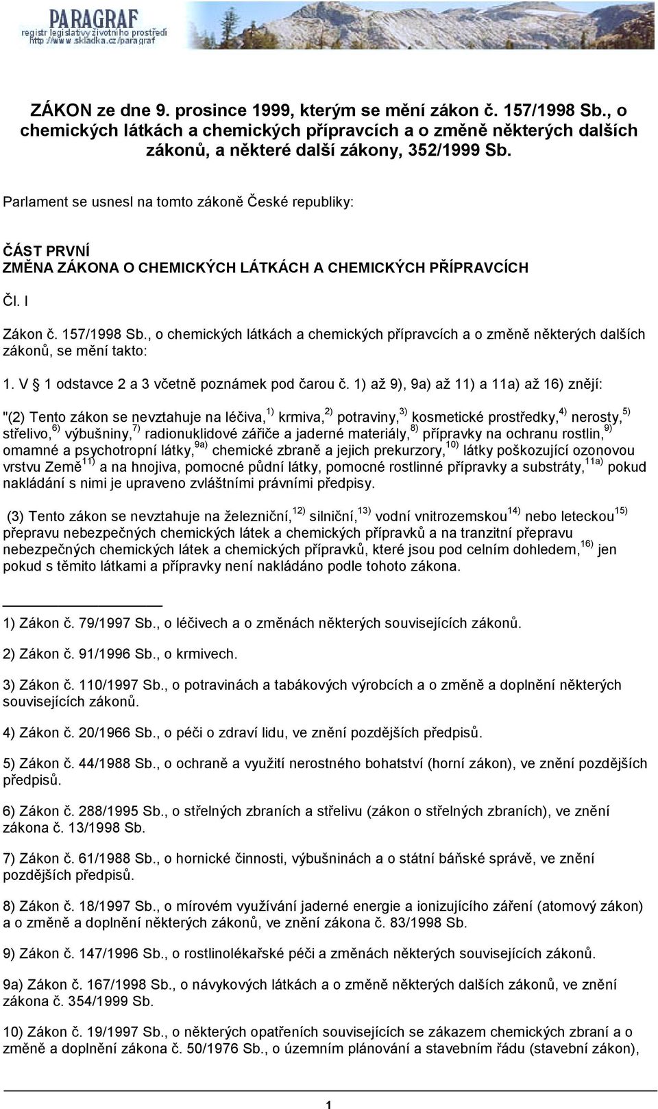 , o chemických látkách a chemických přípravcích a o změně některých dalších zákonů, se mění takto: 1. V 1 odstavce 2 a 3 včetně poznámek pod čarou č.