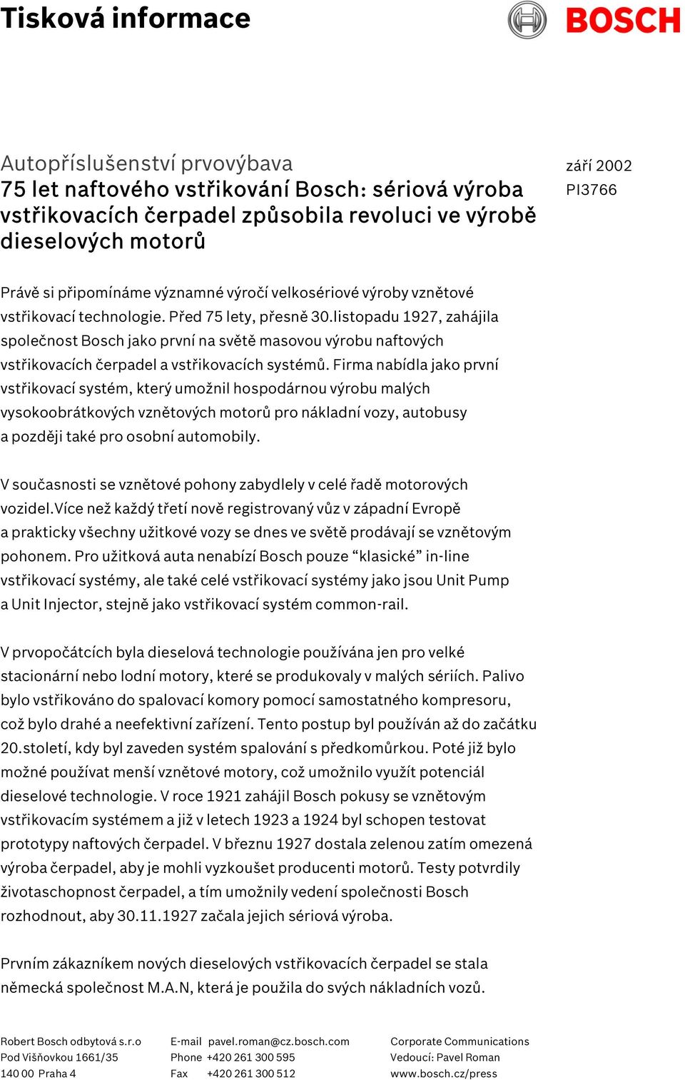 listopadu 1927, zahájila společnost Bosch jako první na světě masovou výrobu naftových vstřikovacích čerpadel a vstřikovacích systémů.