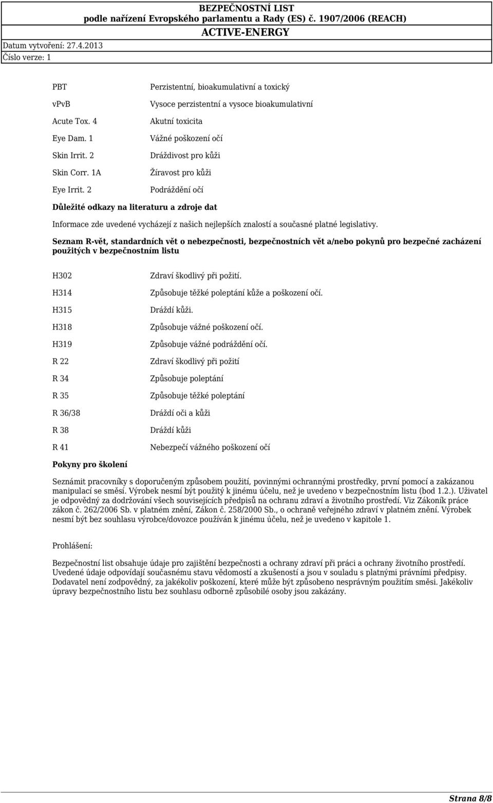 literaturu a zdroje dat Informace zde uvedené vycházejí z našich nejlepších znalostí a současné platné legislativy.