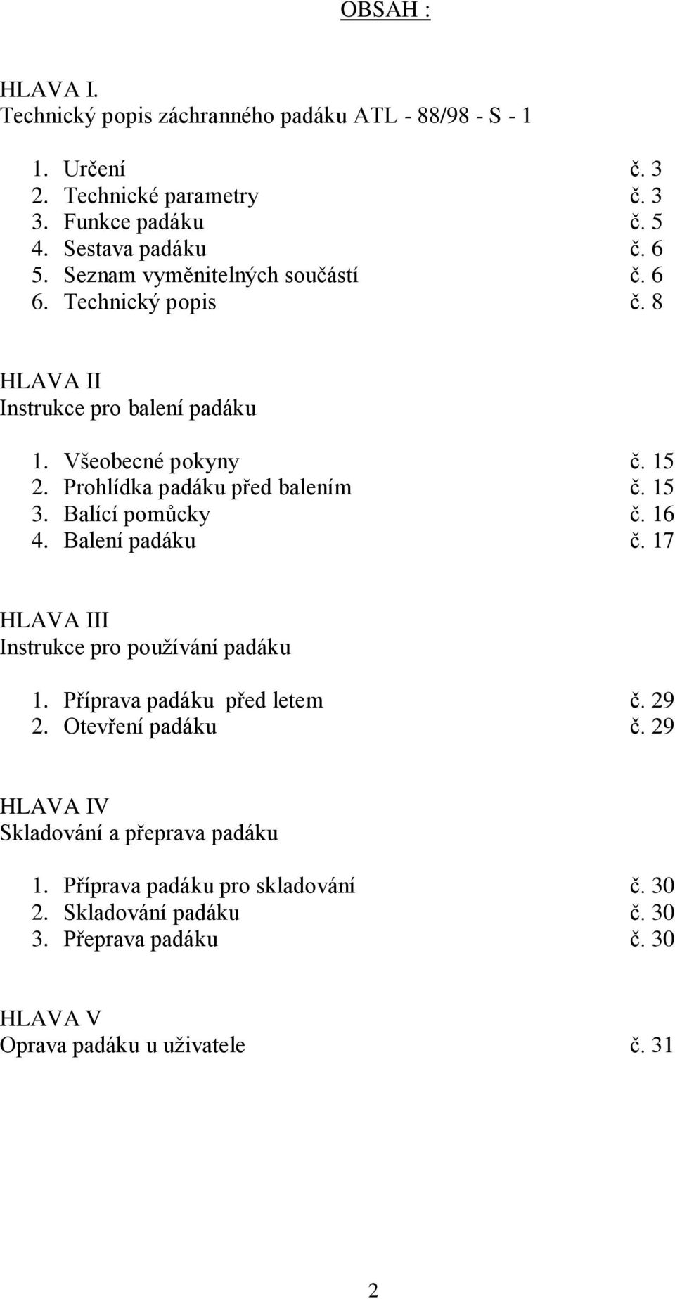 Prohlídka padáku před balením č. 15 3. Balící pomůcky č. 16 4. Balení padáku č. 17 HLAVA III Instrukce pro používání padáku 1. Příprava padáku před letem č.