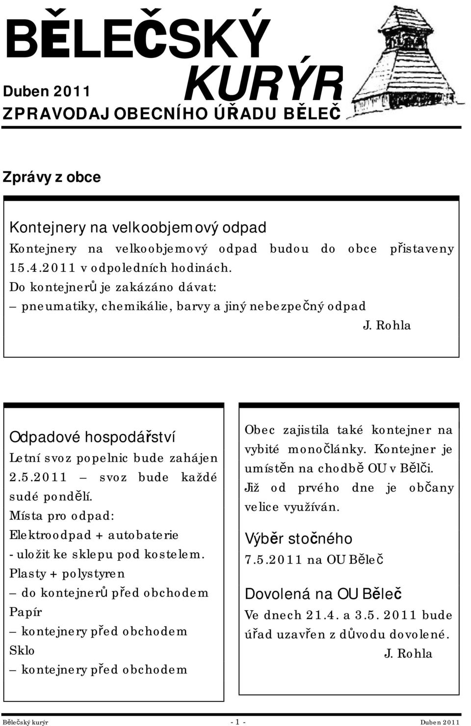 Místa pro odpad: Elektroodpad + autobaterie - uložit ke sklepu pod kostelem.