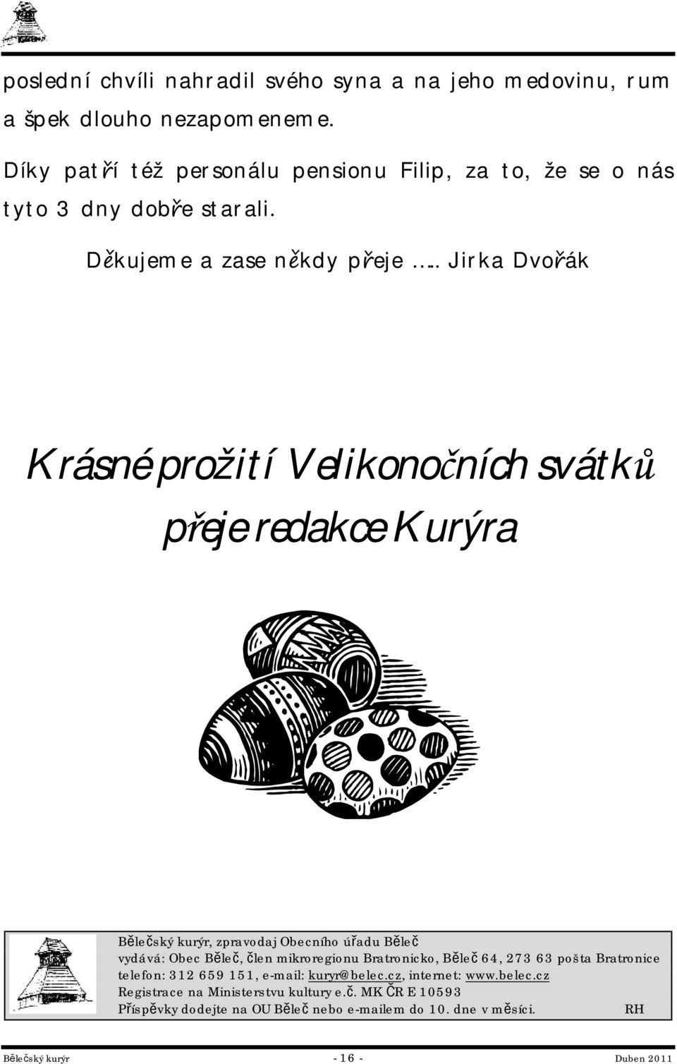 . Jirka Dvořák Krásné prožití Velikonočních svátků přeje redakce Kurýra Bělečský kurýr, zpravodaj Obecního úřadu Běleč vydává: Obec Běleč, člen mikroregionu