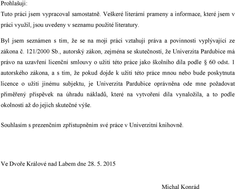 , autorský zákon, zejména se skutečností, že Univerzita Pardubice má právo na uzavření licenční smlouvy o užití této práce jako školního díla podle 60 odst.