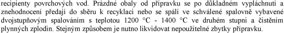 sběru k recyklaci nebo se spálí ve schválené spalovně vybavené dvojstupňovým