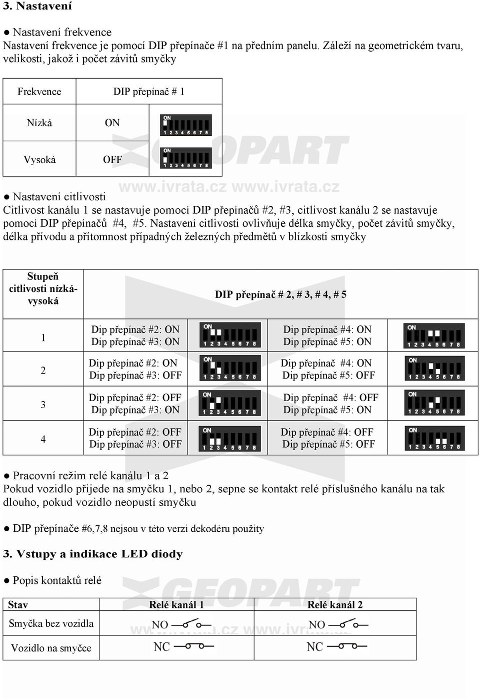 citlivost kanálu 2 se nastavuje pomocí DIP přepínačů #4, #5.