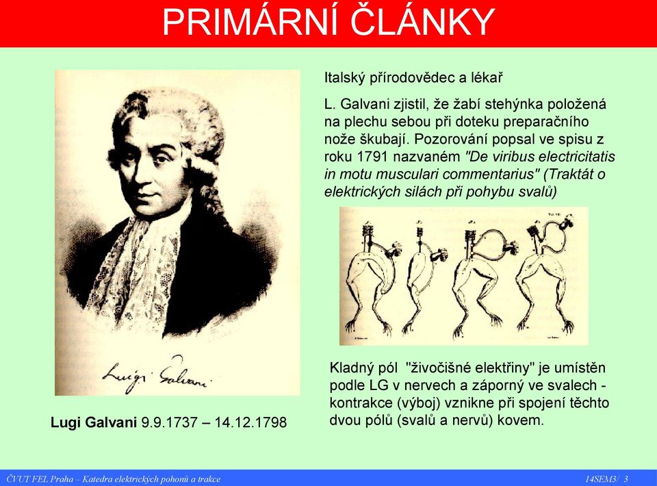 Pozorování popsal ve spisu z roku 1791 nazvaném "De viribus electricitatis in motu musculari commentarius" (Traktát o