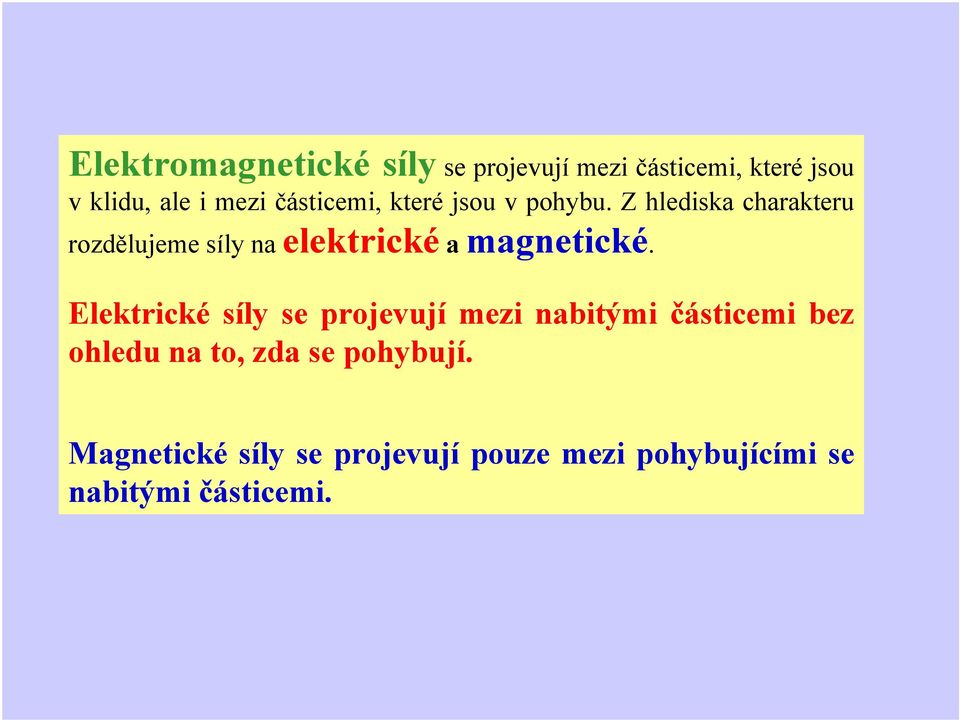 Z hlediska chaakteu ozdělujeme síly na elektické a magnetické.