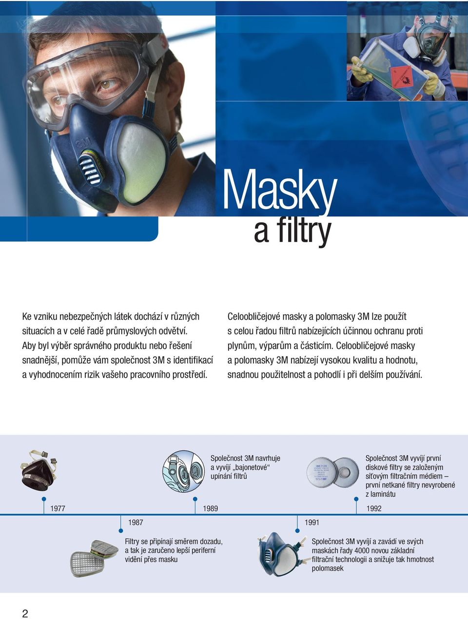 Celoobličejové masky a polomasky 3M lze použít s celou řadou fi ltrů nabízejících účinnou ochranu proti plynům, výparům a částicím.