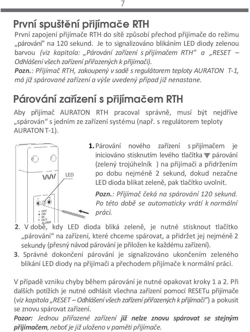 : Přijímač RTH, zakoupený v sadě s regulátorem teploty AURATON T-1, má již spárované zařízení a výše uvedený případ již nenastane.