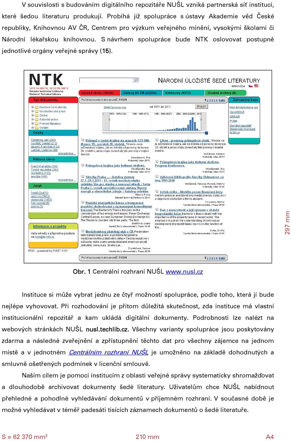 S návrhem spolupráce bude NTK oslovovat postupně jednotlivé orgány veřejné správy (15 15). Obr. 1 Centrální rozhraní NUŠL www.nusl.