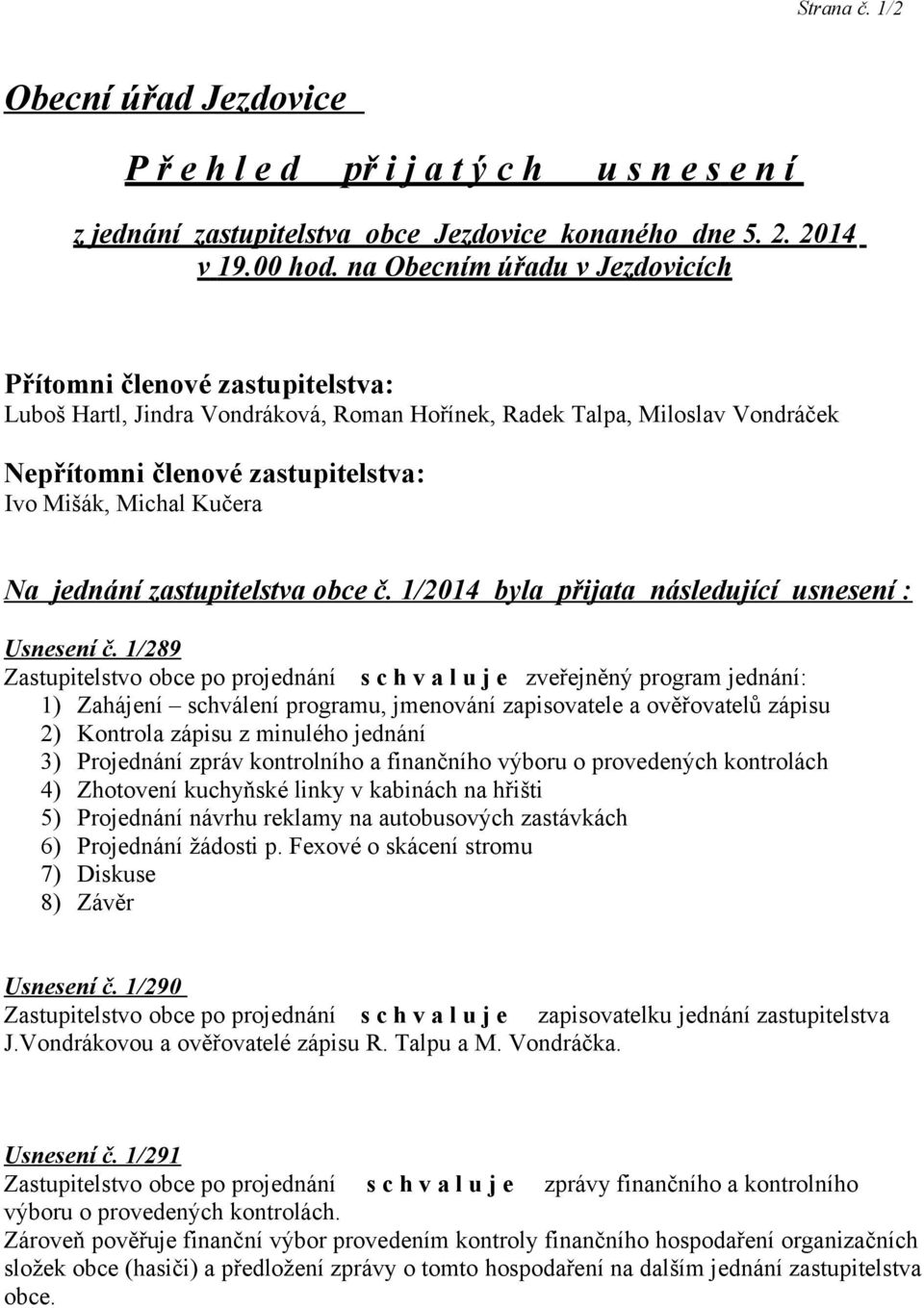 Kučera Na jednání zastupitelstva obce č. 1/2014 byla přijata následující usnesení : Usnesení č.