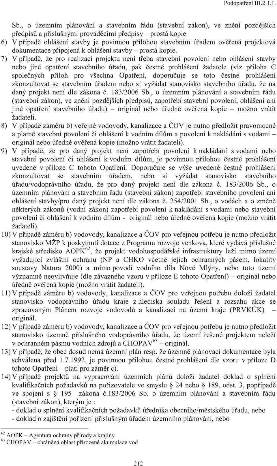 úřadem ověřená projektová dokumentace připojená k ohlášení stavby prostá kopie.