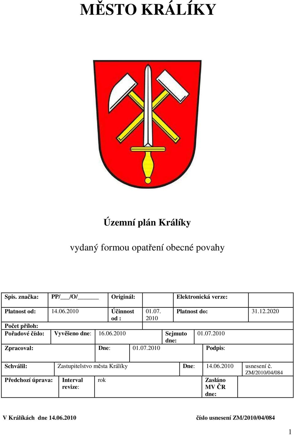 2020 od : 2010 Počet příloh: Pořadové číslo: Vyvěšeno dne: 16.06.2010 Sejmuto 01.07.