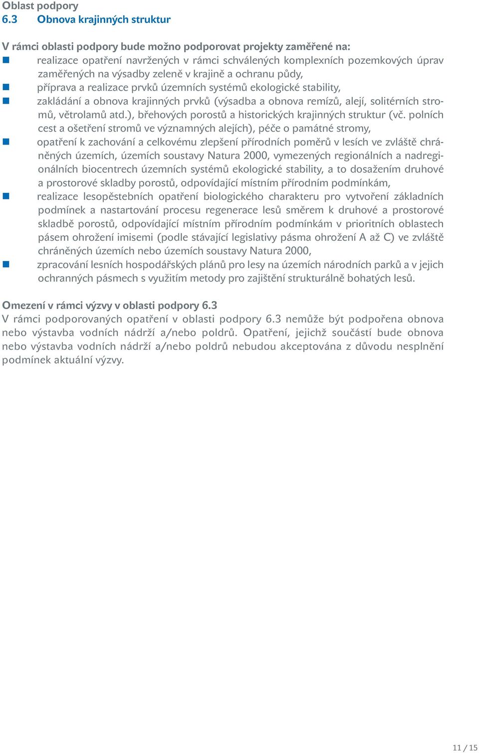 zeleně v krajině a ochranu půdy, příprava a realizace prvků územních systémů ekologické stability, zakládání a obnova krajinných prvků (výsadba a obnova remízů, alejí, solitérních stromů, větrolamů