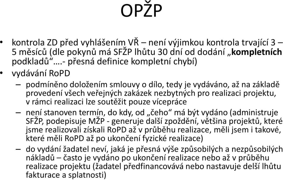 realizaci lze soutěžit pouze vícepráce není stanoven termín, do kdy, od čeho má být vydáno (administruje SFŽP, podepisuje MŽP - generuje další zpoždění, většina projektů, které jsme realizovali