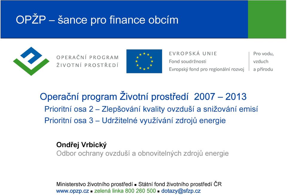 energie Ondřej Vrbický Odbor ochrany ovzduší a obnovitelných zdrojů energie Ministerstvo