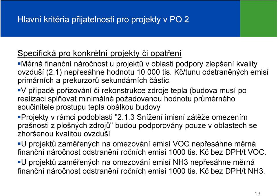 V případě pořizování či rekonstrukce zdroje tepla (budova musí po realizaci splňovat minimálně požadovanou hodnotu průměrného součinitele prostupu tepla obálkou budovy Projekty v rámci podoblasti "2.