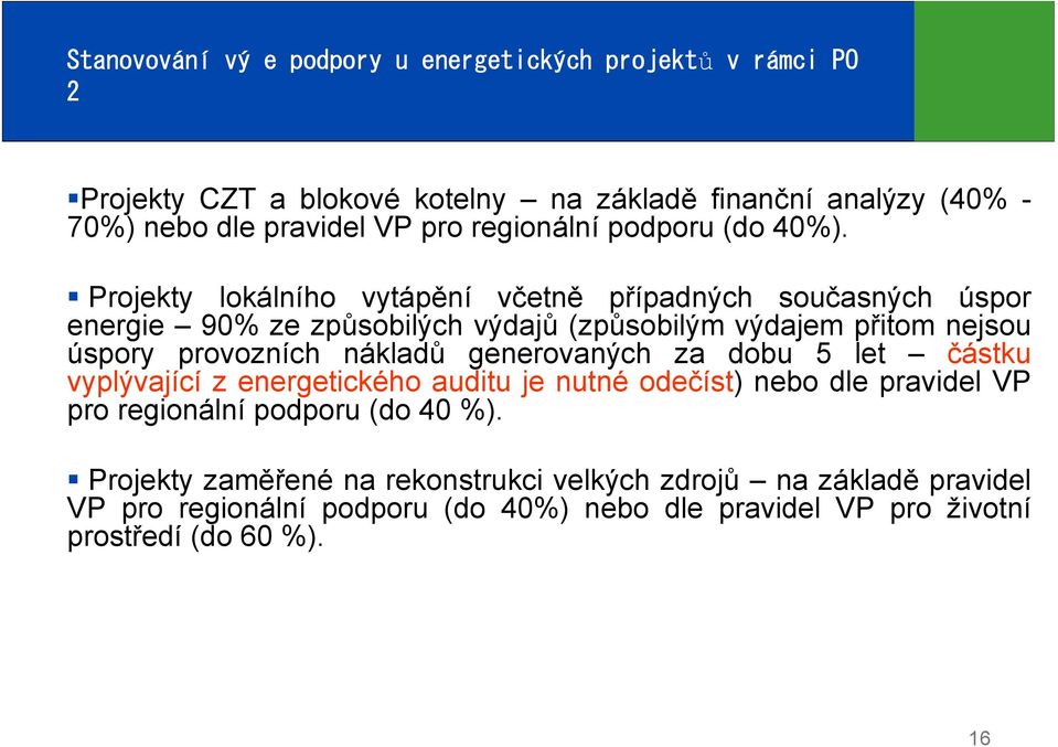 Projekty lokálního vytápění včetně případných současných úspor energie 90% ze způsobilých výdajů (způsobilým výdajem přitom nejsou úspory provozních nákladů