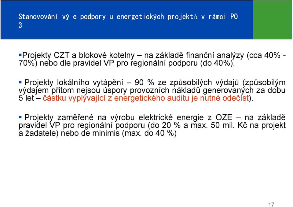 Projekty lokálního vytápění 90 % ze způsobilých výdajů (způsobilým výdajem přitom nejsou úspory provozních nákladů generovaných za dobu 5 let