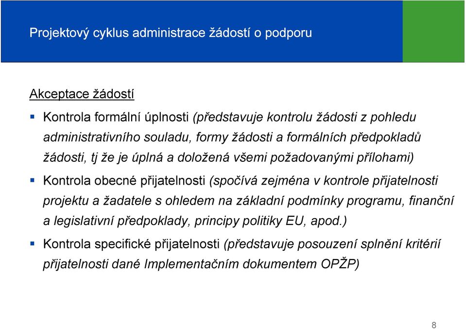 přijatelnosti (spočívá zejména v kontrole přijatelnosti projektu a žadatele s ohledem na základní podmínky programu, finanční a legislativní