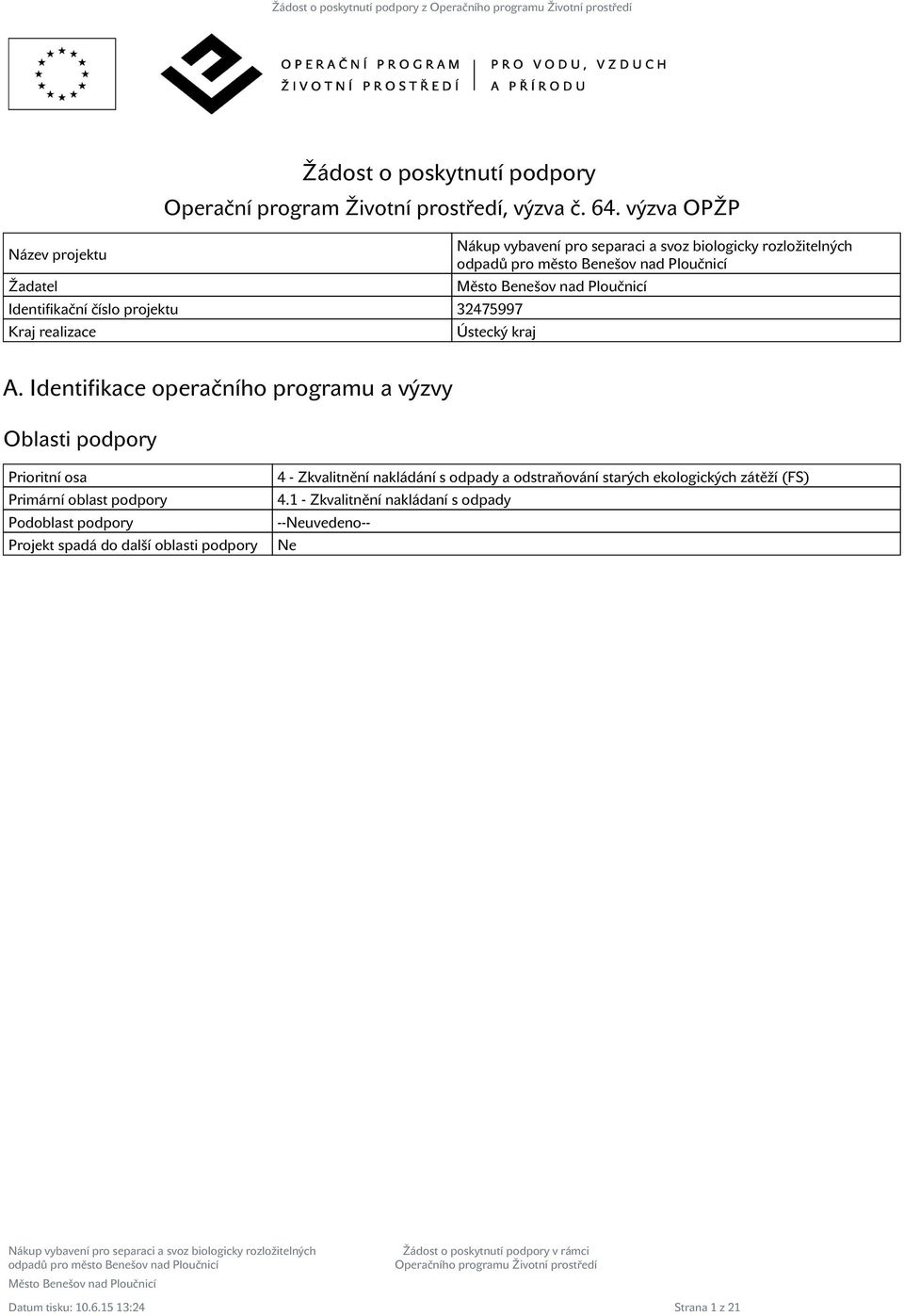 A. Identifikace operačnho programu a výzvy Oblasti podpory Prioritn osa Primárn oblast podpory Podoblast podpory Projekt spadá do dalš oblasti podpory 4 - Zkvalitněn nakládán s odpady a odstraňován