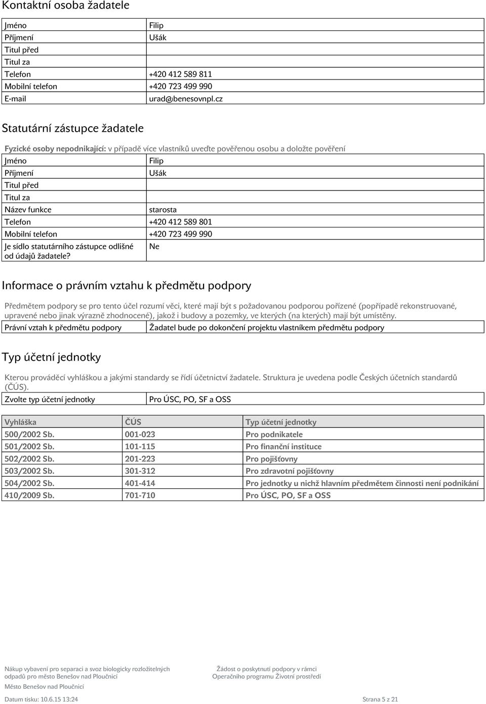 412 589 801 Mobiln telefon +420 723 499 990 Je sdlo statutárnho zástupce odlišné od údajů žadatele?