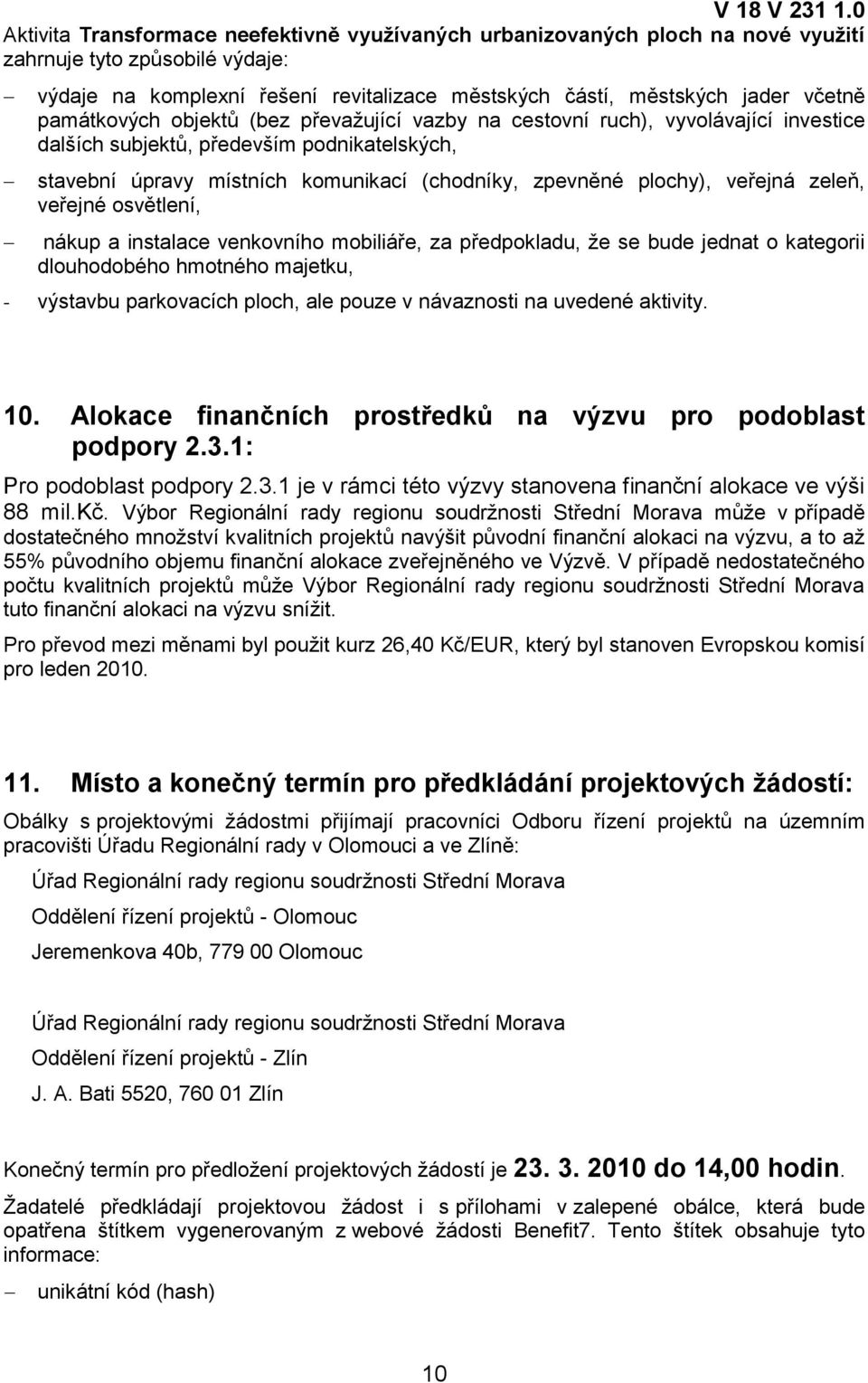 veřejná zeleň, veřejné osvětlení, nákup a instalace venkovního mobiliáře, za předpokladu, ţe se bude jednat o kategorii dlouhodobého hmotného majetku, - výstavbu parkovacích ploch, ale pouze v