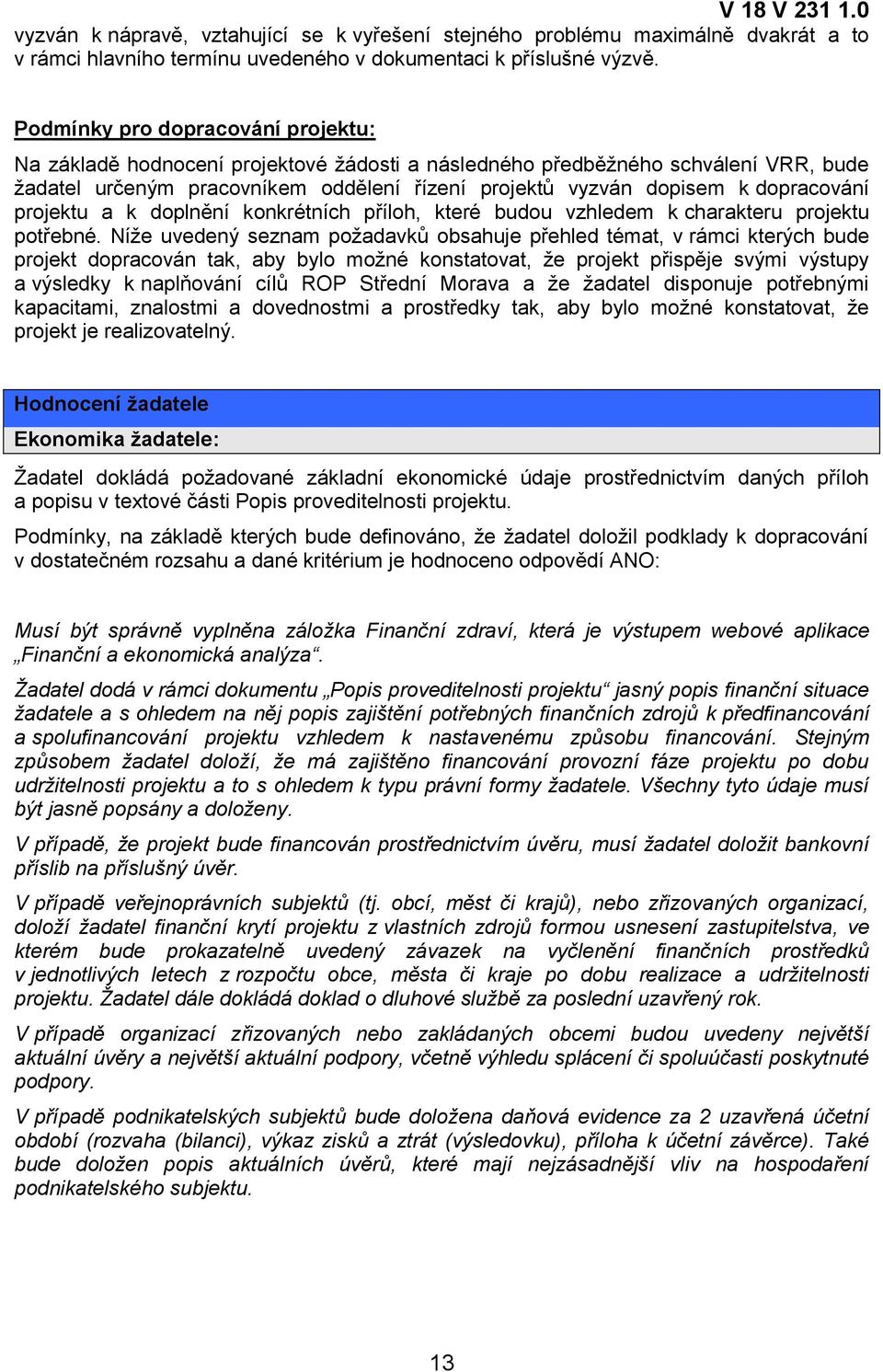 dopracování projektu a k doplnění konkrétních příloh, které budou vzhledem k charakteru projektu potřebné.