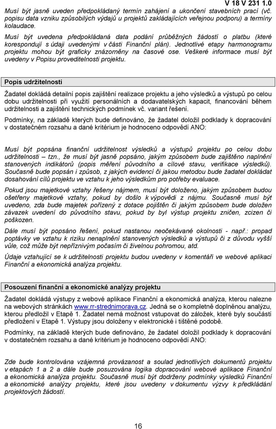 Jednotlivé etapy harmonogramu projektu mohou být graficky znázorněny na časové ose. Veškeré informace musí být uvedeny v Popisu proveditelnosti projektu.