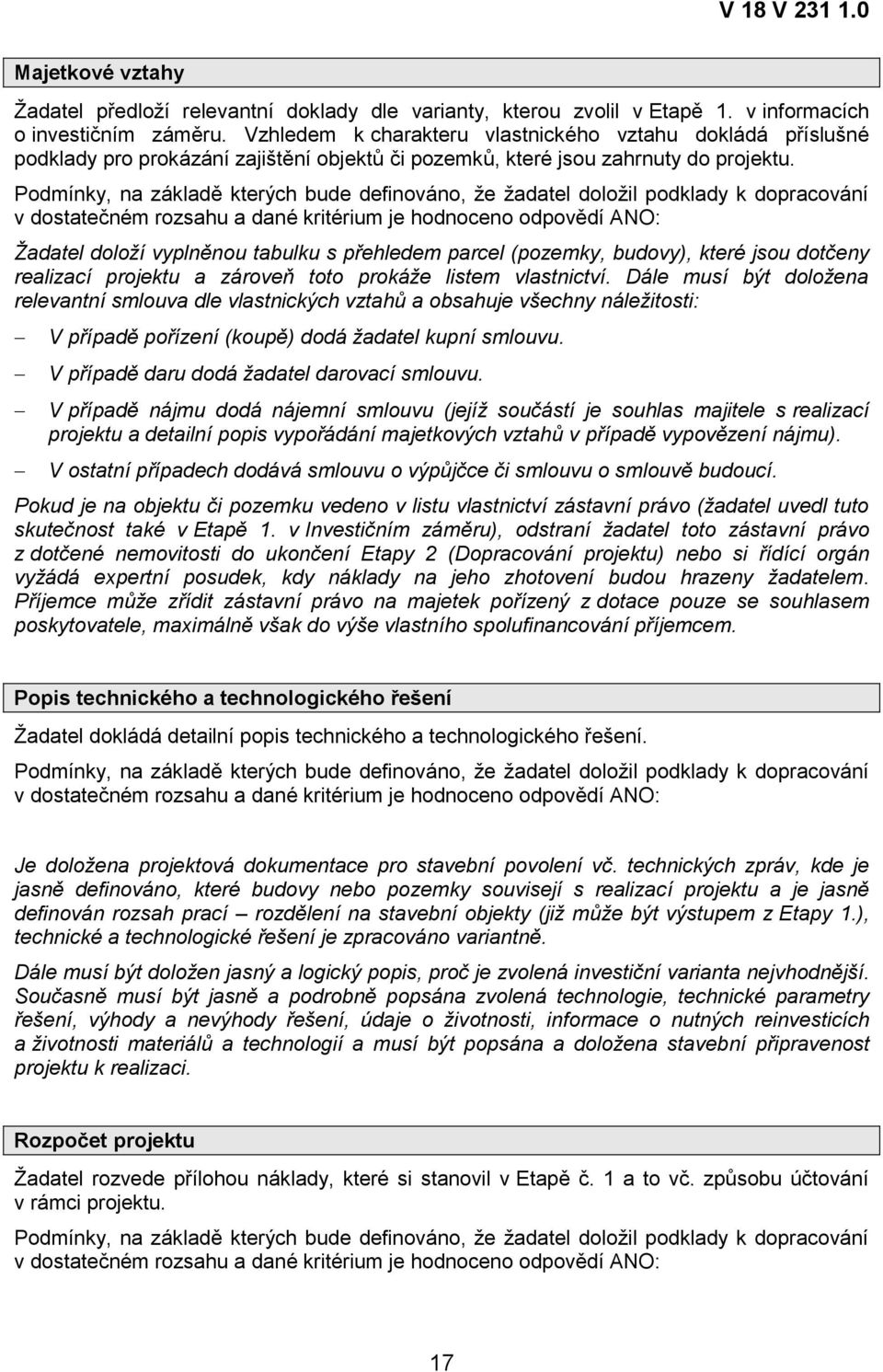 Žadatel doloží vyplněnou tabulku s přehledem parcel (pozemky, budovy), které jsou dotčeny realizací projektu a zároveň toto prokáže listem vlastnictví.