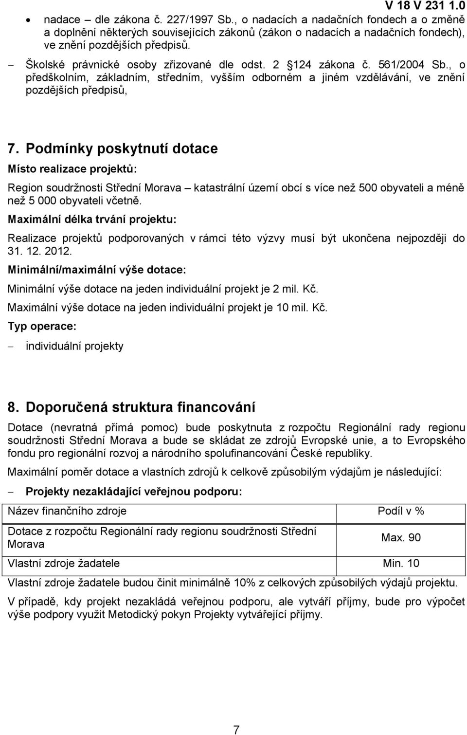 2 124 zákona č. 561/2004 Sb., o předškolním, základním, středním, vyšším odborném a jiném vzdělávání, ve znění pozdějších předpisů, 7.