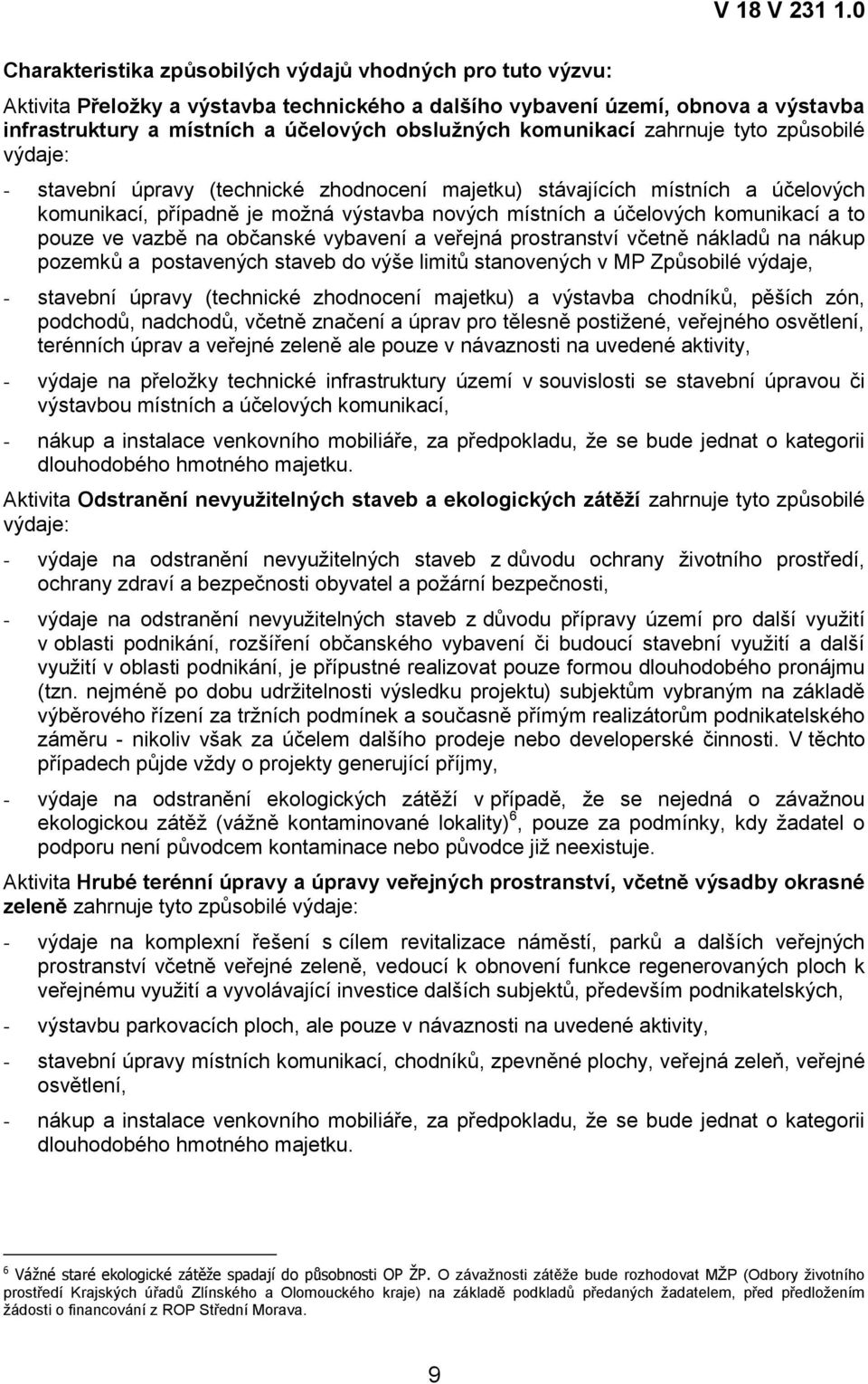 komunikací a to pouze ve vazbě na občanské vybavení a veřejná prostranství včetně nákladů na nákup pozemků a postavených staveb do výše limitů stanovených v MP Způsobilé výdaje, - stavební úpravy