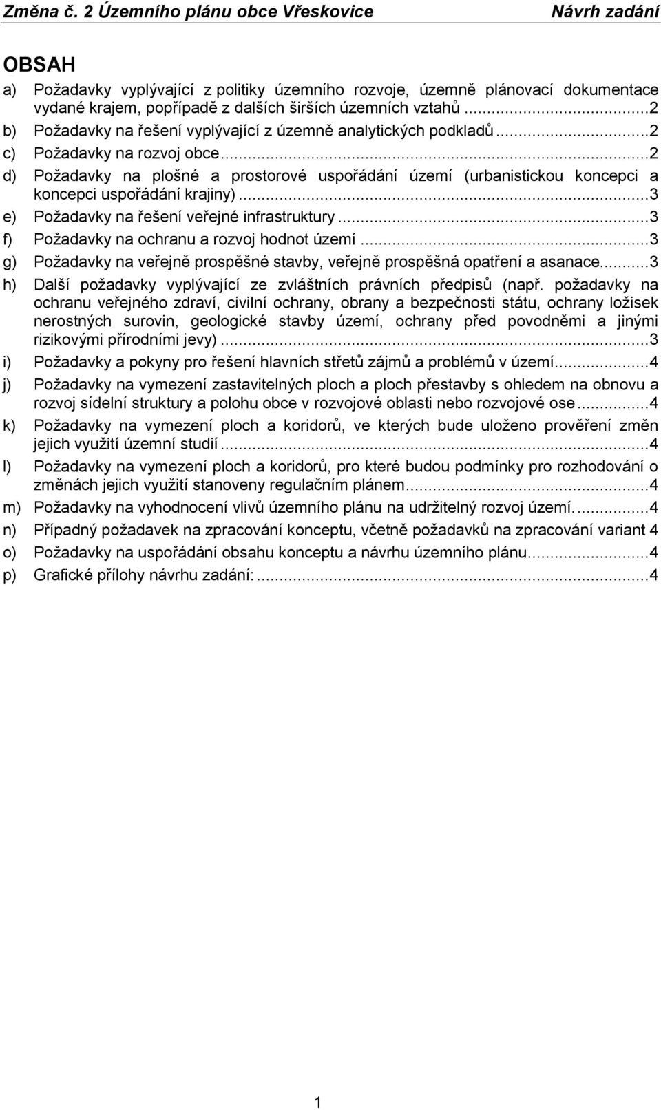 ..2 d) Požadavky na plošné a prostorové uspořádání území (urbanistickou koncepci a koncepci uspořádání krajiny)...3 e) Požadavky na řešení veřejné infrastruktury.