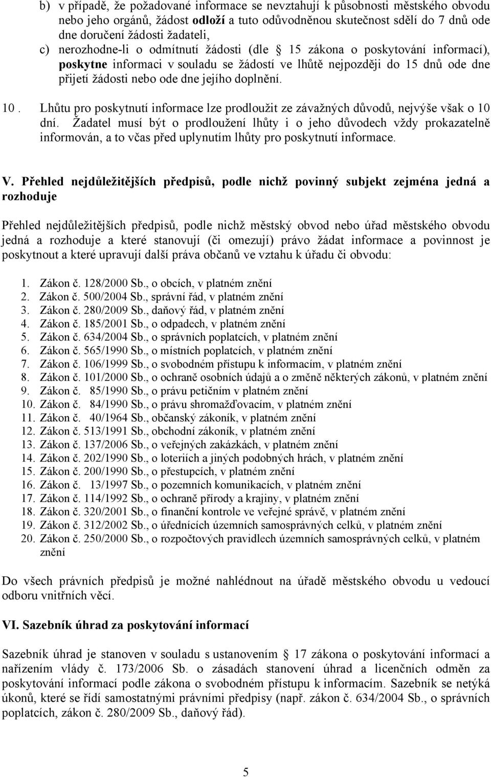 10. Lhůtu pro poskytnutí informace lze prodloužit ze závažných důvodů, nejvýše však o 10 dní.