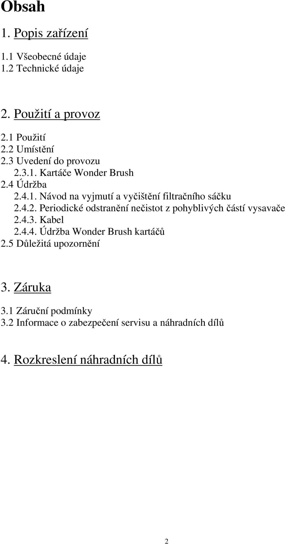 4.3. Kabel 2.4.4. Údržba Wonder Brush kartáčů 2.5 Důležitá upozornění 3. Záruka 3.1 Záruční podmínky 3.