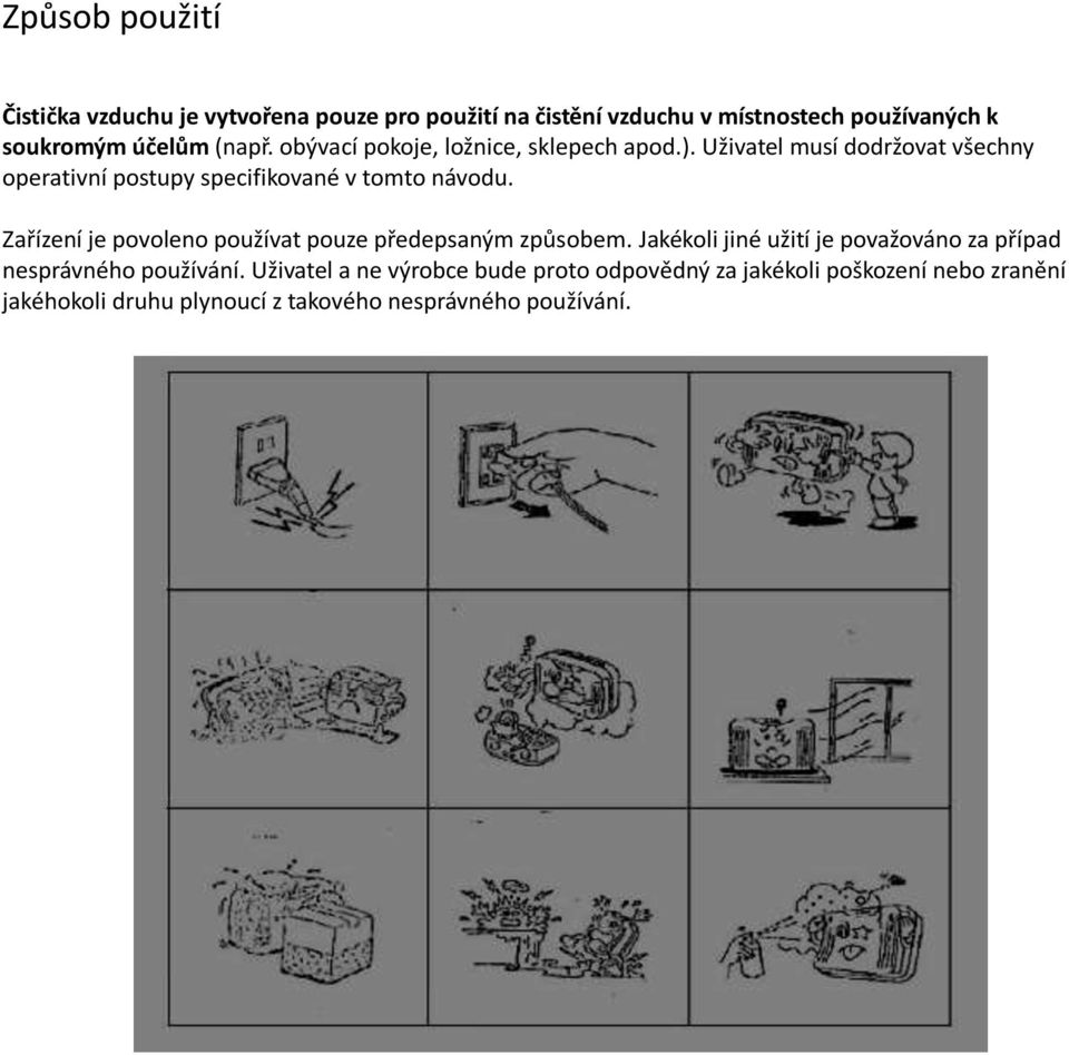 Zařízení je povoleno používat pouze předepsaným způsobem. Jakékoli jiné užití je považováno za případ nesprávného používání.