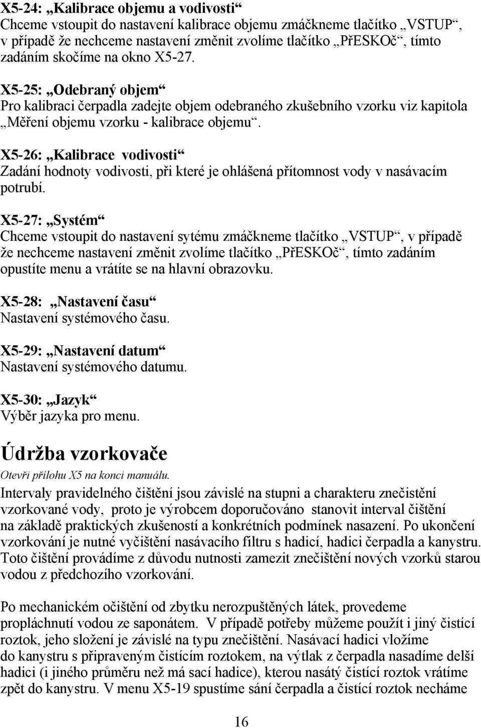 X5-26: Kalibrace vodivosti Zadání hodnoty vodivosti, při které je ohlášená přítomnost vody v nasávacím potrubí.