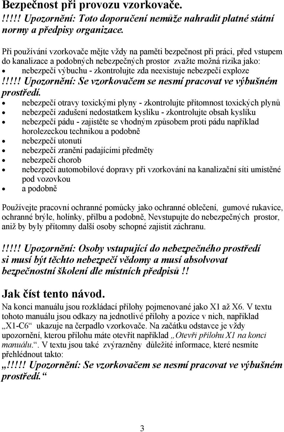 neexistuje nebezpečí exploze!!!!! Upozornění: Se vzorkovačem se nesmí pracovat ve výbušném prostředí.