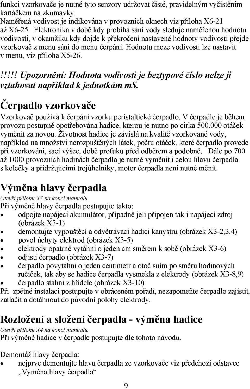 Hodnotu meze vodivosti lze nastavit v menu, viz příloha X5-26.!!!!! Upozornění: Hodnota vodivosti je beztypové číslo nelze ji vztahovat například k jednotkám ms.