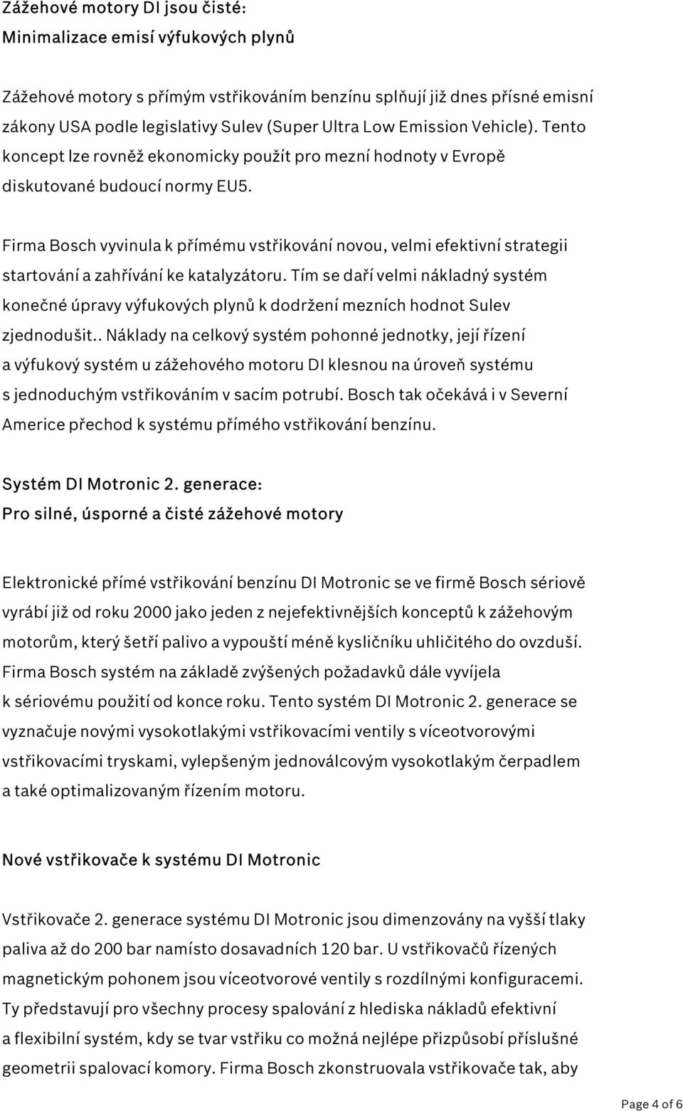 Firma Bosch vyvinula k přímému vstřikování novou, velmi efektivní strategii startování a zahřívání ke katalyzátoru.