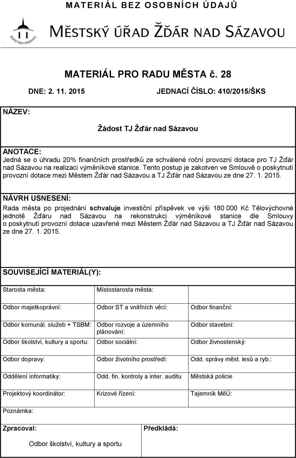 výměníkové stanice. Tento postup je zakotven ve Smlouvě o poskytnutí provozní dotace mezi Městem Žďár nad Sázavou a TJ Žďár nad Sázavou ze dne 27. 1. 2015.
