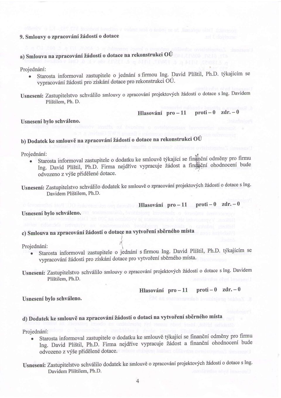 tfkajicim se lrypracov6ni Z6dosti pro ziskiini dotace pro rekonstrukci OU' Usneseni: Zastupitelstvo schv6lilo smlouly o zpracov6ni projektovich Z6dosti o dotace s lng Da